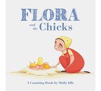 Flora and the Chicks: A Counting Book by Molly Idle