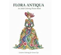 FLORA ANTIQUA: An Adult Coloring Picture Book