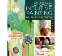 Flora Bowley Brave Intuitive Painting-Let Go, Be Bold, Unfold (Tascabile)
