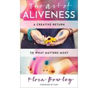 Flora Bowley The Art of Aliveness (Tascabile)