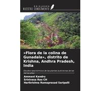'Flora de la colina de Gunadala', distrito de Krishna, Andhra Pradesh, India: Estudios taxonómicos de las plantas autóctonas de las tierras altas