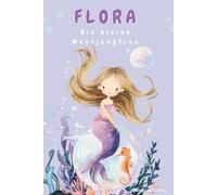 Flora, die kleine Meerjungfrau: Abenteuer aus der Blubberbucht