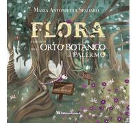 Flora e i segreti dell'Orto Botanico di Palermo - Spadaro Maria Antonietta