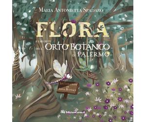 Flora e i segreti dell'Orto Botanico di Palermo - Spadaro Maria Antonietta