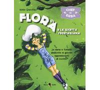 Flora e la ricetta vegetariana. Chef in erba. Vol. 1