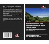 Flora e vegetazione della collina Hornos de Cal, Sancti Spíritus, Cuba: Studio della flora e della vegetazione della montagna Hornos de Cal, Sancti Spíritus, Cuba