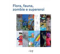 Flora, fauna, zombie e supereroi. Ediz. illustrata