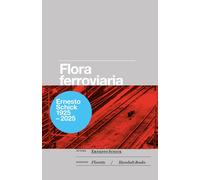 Flora ferroviaria ovvero la rivincita della natura sull'uomo - [Humboldt Books]