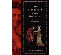 Flora Fraser Flora Macdonald: "Pretty Young Rebel" (Copertina rigida)