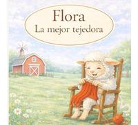 Flora La mejor tejedora: Un cuento infantil sobre amistad, generosidad y ayudar a los demás