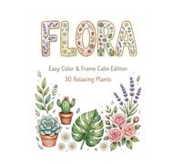Flora: Large Print Easy Color & Frame - Calm Edition - 30 Relaxing Plants