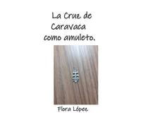 Flora López La Cruz de Caravaca como amuleto. (Tascabile)