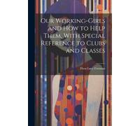 Flora Lucy Free Our Working-Girls and how to Help Them, With Special (Tascabile)