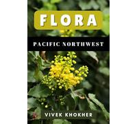 Flora of the Pacific Northwest: An In-Depth Guide to the Region's Native Plants