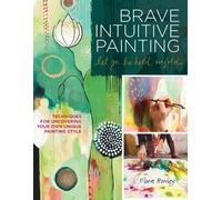 Flora S. Bowley Brave Intuitive Painting-Let Go, Be Bold, Unfold (Tascabile)