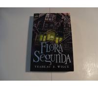 Flora Segunda: Being the Magickal Mishaps of a Girl of Spirit, Her Glass-gazing Sidekick, Two Ominous Butlers One Blue, a House With Eleven Thousand Rooms, and a Red Dog
