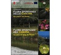 Flora spontanea delle Cascine. Un parco sul fiume. Ediz. italiana e francese