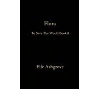 Flora: To Save The World Book 8