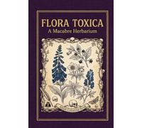 Flora Toxica: A Macabre Herbarium - Adult Coloring Book
