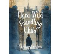 Flora Wild Foundling Child {Large Print}: Large Print Version - A foundling child. An overheard secret. A quest to reveal the truth.