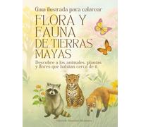 Flora y Fauna de Tierras Mayas: Descubre los animales, plantas y flores que habitan cerca de ti