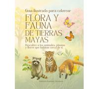 Flora y Fauna de Tierras Mayas: Guía Ilustrada para Colorear