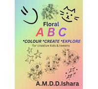 Floral ABC: *COLOUR *CREATE *EXPLORE for creative kids & tweens