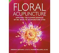 Floral Acupuncture: Applying the Flower Essences of Dr. Bach to Acupuncture Sites
