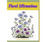 Floral Affirmations: A Floral Affirmations coloring book for all ages, 30 coloring pages with a foral drawing and an affirmation on each page.