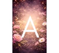 Floral Alphabet A Notebook: Pretty Monogram A Lined Journal for Notes, Journaling & Everyday Writing