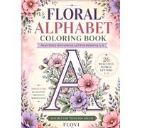 Floral Alphabet Coloring Book: A Beautiful A-Z Flower Coloring Book for Teens and Adults
