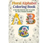 Floral Alphabet Coloring Book: A fun and creative way to learn the ABSs thiough coloring
