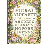 Floral Alphabet Coloring Book: A Relaxing Botanical Alphabet for Stress Relief and Mindfulness