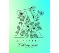 Floral Alphabet Coloring Book: Beautiful Monogram Letters with Elegant Flowers and Botanical