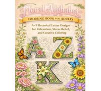 Floral Alphabet Coloring Book for Adults: A-Z Botanical Letter Designs for Relaxation, Stress Relief, and Creative Coloring