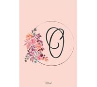 Floral Alphabet First Name Initial Monogram Letter O Notebook Journal Diary 6x9 inches - 15,2x22,8 cm 120 lined pages / Quaderno Con Lettera O Nome Per Scuola E Tempo Libero 120 Pagine A Righe