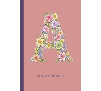 Floral Alphabet Notebook: A: 120 Lined Pages Floral Initial & Motivational Phrase