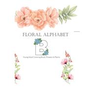Floral Alphabet: Young Adult Coloring Books: Flowers & Plants