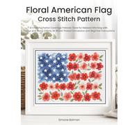 Floral American Flag Cross Stitch Pattern: A Cheerful Partial Coverage Patriotic Floral for Relaxed Stitching with Colour and Mono Charts, 14-Brand Thread Conversion and Beginner Instructions