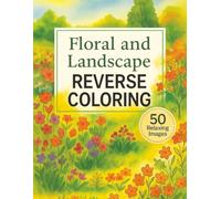 Floral and Landscape: Reverse Coloring: Express your Creativity in a Calm and Relaxing way | You Draw the Lines for Each Picture