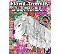 Floral Animals: Blooming Buddies: Relaxing Floral Animal Art