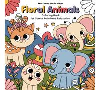 Floral Animals Coloring Book for all Ages: Beautiful Animal and Flower Designs for Stress Relief and Relaxation