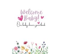 Floral baby shower guest book: Baby in bloom 75 pages Baby shower gift. Welcome baby. A baby keepsake for loving advice, wishes for parents and baby, make and keep the memories.