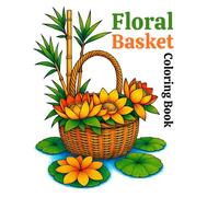 Floral Basket Coloring Book For Adults: Beautiful Flower Basket Designs for Relaxation, Stress Relief, and Mindful Coloring