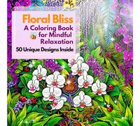 Floral Bliss: 50 Unique Floral Patterns to Relieve Stress and Inspire Creativity