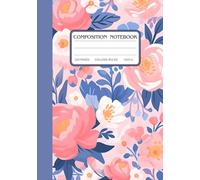 Floral Bliss Composition Notebook: College-Ruled Writing Journal 7x10", 120 Pages, Cute Pink and Blue Flower Pattern Notebook for School, Work, or Personal Use