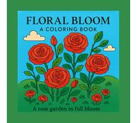 "Floral Bloom: A Coloring Book": A Delightful Collection of Beautiful Flowers to Color and Discover