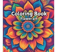 Floral Blooms : Adult Coloring book for mind clarity: Relax and unwind with the beauty of flowers