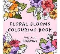 Floral Blooms Colouring Book (Fun and Relaxing Bold Designs for Adults and Children)