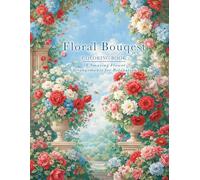 Floral Bouquets Coloring Book: A beautiful collection of 50 elegant floral bouquets for relaxation